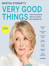 Martha Stewart's very good things : clever tips & genius ideas for an easier, more enjoyable life